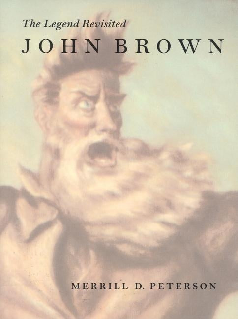 John Brown: The Legend Revisited by Peterson, Merrill D.