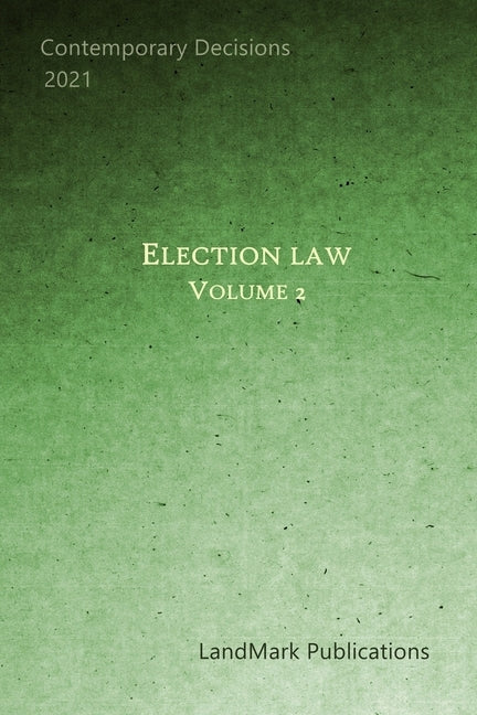 Election Law: Volume 2 by Publications, Landmark