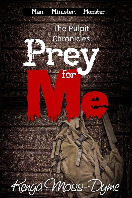 The Pulpit Chronicles: Prey for Me (the Complete Story) by Moss-Dyme, Kenya