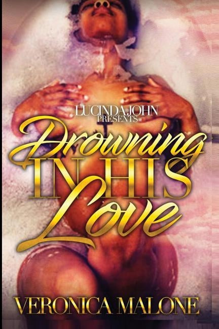 Drowning in His Love: Reno and Serenity's Story by Malone, Veronica