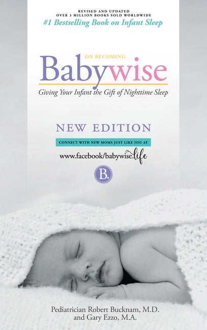 On Becoming Babywise: Giving Your Infant the Gift of Nighttime Sleep - Interactive Support - 2019 Edition by Bucknam, MD