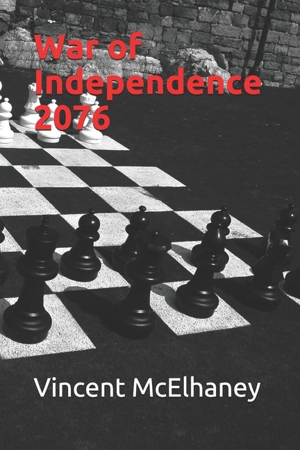 War of Independence 2076 by McElhaney, Vincent Quintin