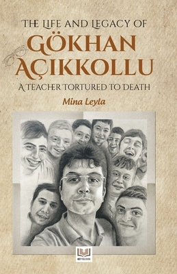 The Life and Legacy of Gokhan Acikkollu: A Teacher Tortured to Death by Girdap, Hafza