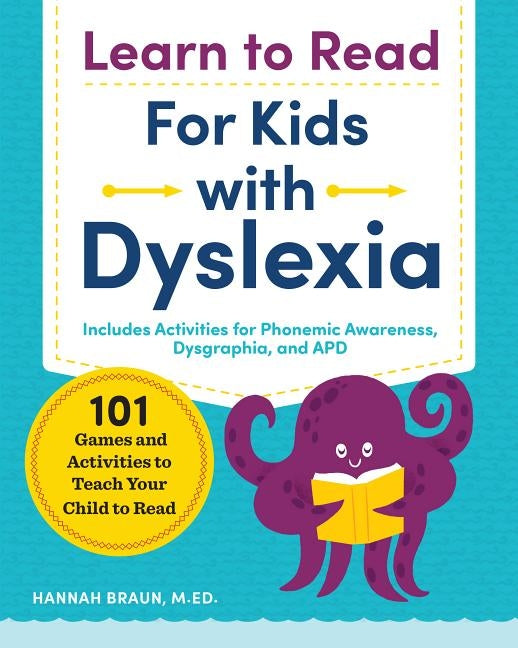 Learn to Read for Kids with Dyslexia: 101 Games and Activities to Teach Your Child to Read by Braun, Hannah, M. Ed