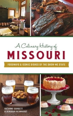 Culinary History of Missouri: Foodways & Iconic Dishes of the Show-Me State by Corbett, Suzanne