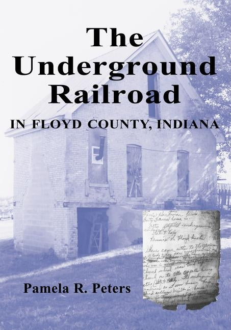 The Underground Railroad in Floyd County, Indiana by Peters, Pamela R.