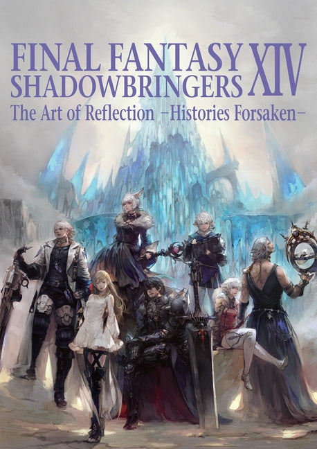 Final Fantasy XIV: Shadowbringers -- The Art of Reflection -Histories Forsaken- by Enix, Square