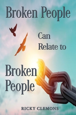 Broken People Can Relate to Broken People by Clemons, Ricky