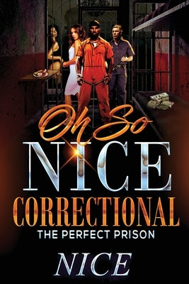 Oh So Nice Correctional: The Perfect Prison by Nice, Author