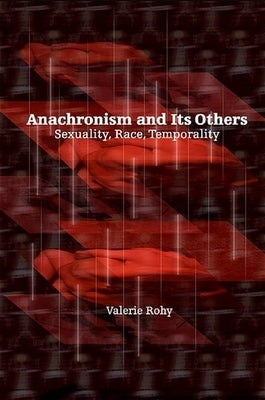 Anachronism and Its Others: Sexuality, Race, Temporality by Rohy, Valerie