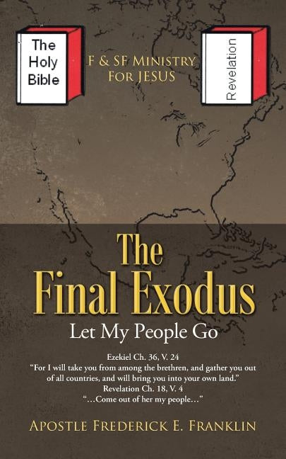 The Final Exodus: Let My People Go by Franklin, Apostle Frederick E.