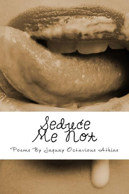 Seduce Me Not by Atkins, Jaquay O.
