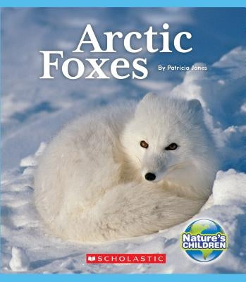 Arctic Foxes (Nature's Children) by Janes, Patricia