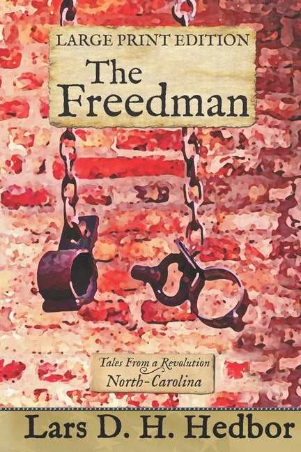The Freedman: Tales From a Revolution - North-Carolina by Hedbor, Lars D. H.
