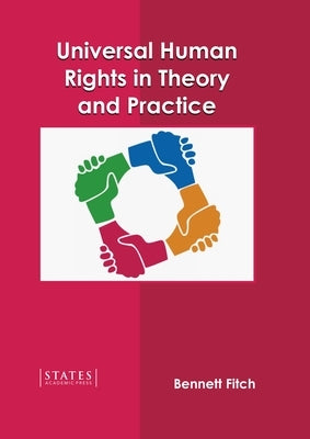 Universal Human Rights in Theory and Practice by Fitch, Bennett
