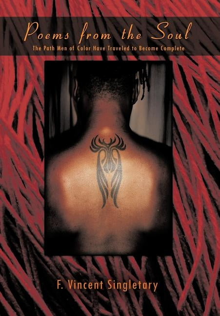 Poems from the Soul: The Path Men of Color Have Traveled to Become Complete by Singletary, F. Vincent