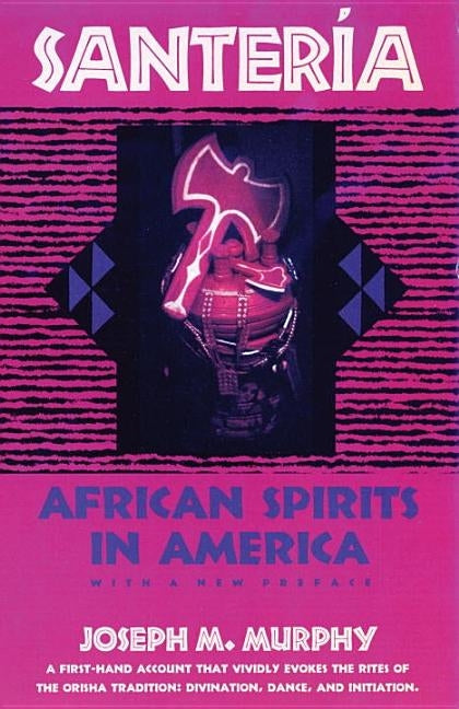 Santeria: African Spirits in America by Murphy, Joseph M.
