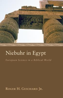 Niebuhr in Egypt: European Science in a Biblical World by Guichard, Roger H.