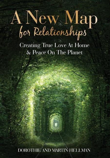A New Map for Relationships: Creating True Love at Home and Peace on the Planet by Hellman, Martin E.