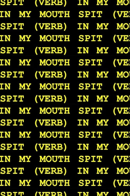 Spit (Verb) in My Mouth by Harris, Kelsey Marie
