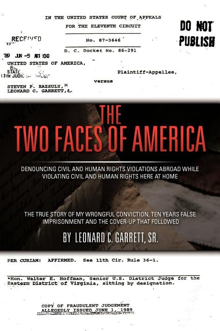 The Two Faces of America: Denouncing Civil and Human Rights Violations Abroad While Violating Civil and Human Rights Here at Home by Garrett Sr, Leonard C.