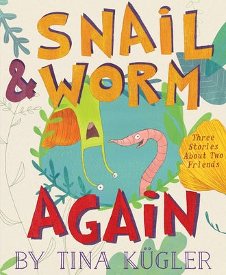 Snail and Worm Again: Three Stories about Two Friends by Kügler, Tina