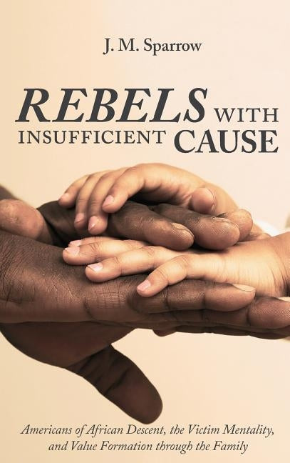 Rebels with Insufficient Cause by Sparrow, J. M.