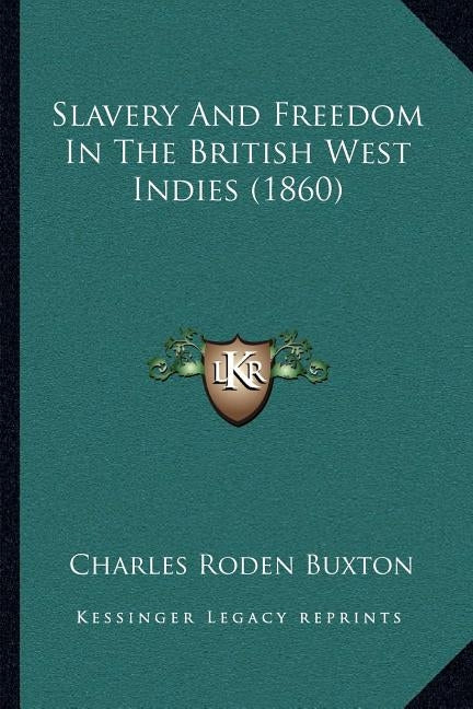 Slavery And Freedom In The British West Indies (1860) by Buxton, Charles Roden