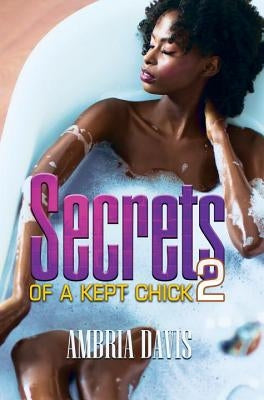 Secrets of a Kept Chick, Part 2 by Davis, Ambria