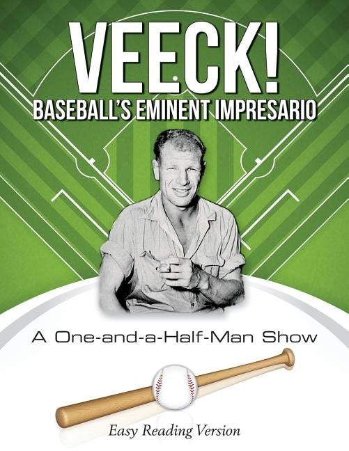 VEECK! Baseball's Eminent Impresario: A One-and-a-Half-Man Show by Bennett, Gordon C.