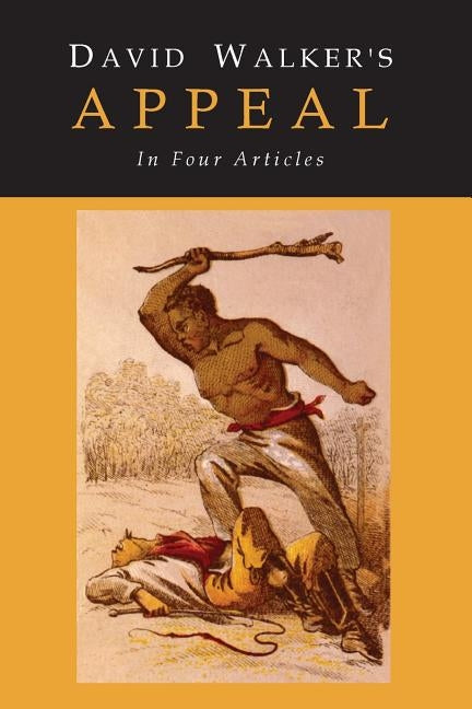 David Walker's Appeal to the Coloured Citizens of the World by Walker, David