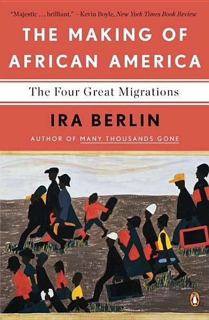The Making of African America: The Four Great Migrations by Berlin, Ira
