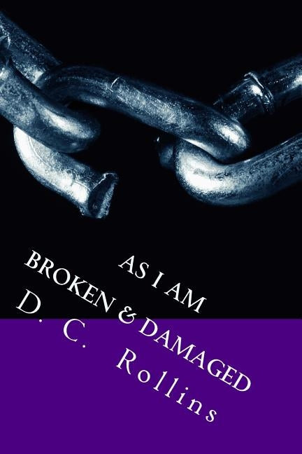 As I am: Damage & Broken by Rollins, D. C.