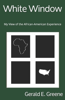White Window: My View of the African-American Experience by Greene, Gerald E.