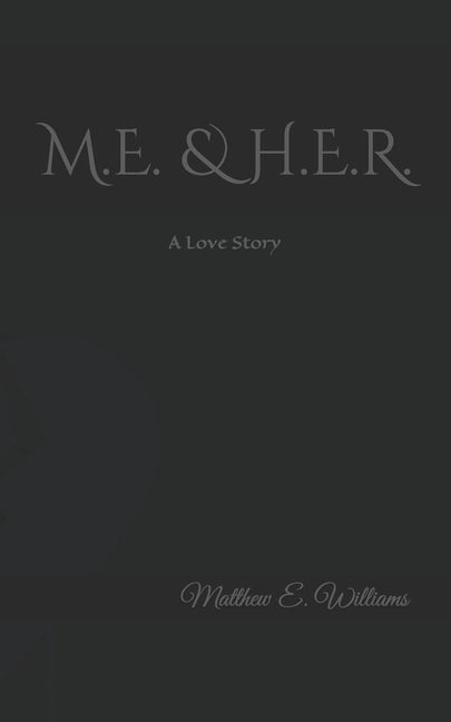 M.E. & H.E.R. A Love story by Williams, Matthew Elisha