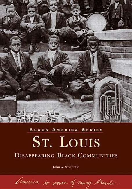 St. Louis: Disappearing Black Communities by Wright Sr, John A.
