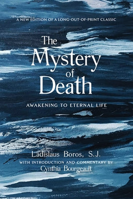 The Mystery of Death: Awakening to Eternal Life by Boros, Ladislaus