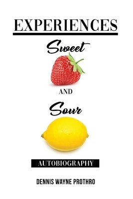 Experiences Sweet and Sour by Prothro, Dennis Wayne