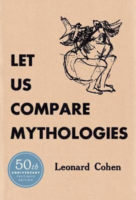Let Us Compare Mythologies by Cohen, Leonard