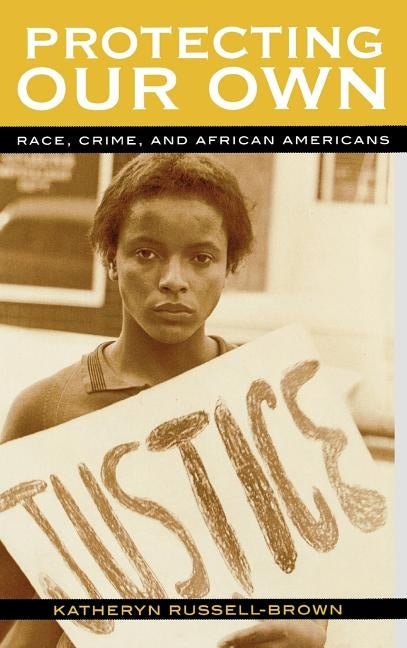 Protecting Our Own: Race, Crime, and African Americans by Russell-Brown, Katheryn