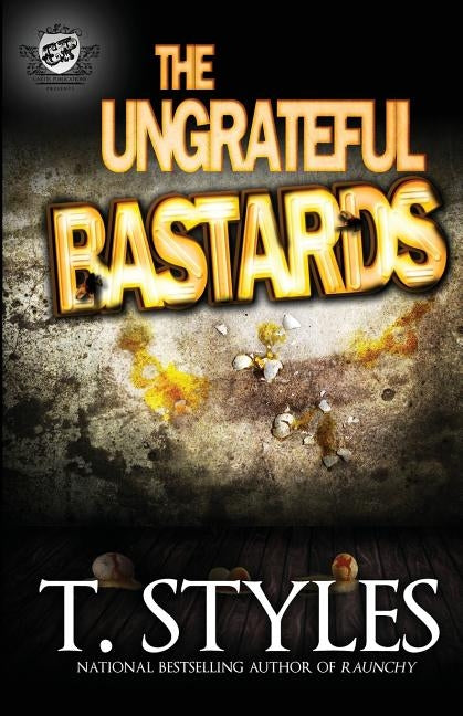 The Ungrateful Bastards (the Cartel Publications Presents) by Styles, T.