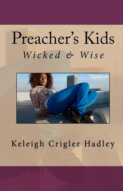 Preacher's Kids: Wicked and Wise by Hadley, Keleigh Crigler