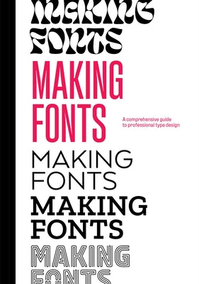 Making Fonts: A Comprehensive Guide to Professional Type-Design by Campe, Chris