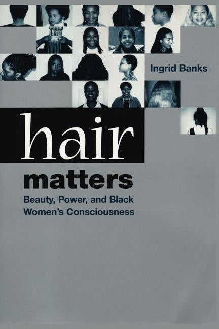 Hair Matters: Beauty, Power and Black Women's Consciouness by Banks, Ingrid