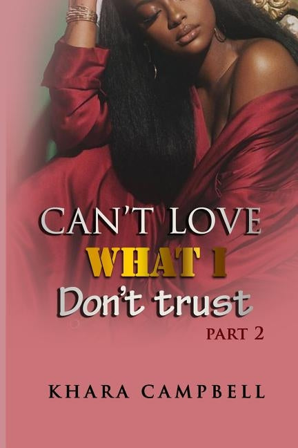 Can't Love What I Don't Trust 2 by Campbell, Khara