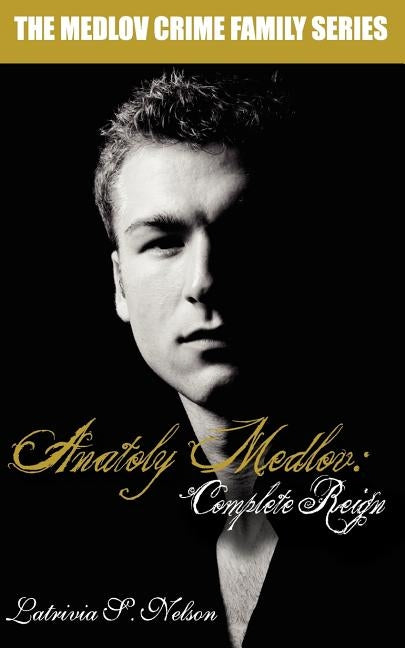 Anatoly Medlov: Complete Reign by Nelson, Latrivia S.