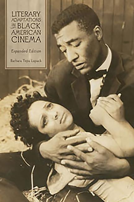 Literary Adaptations in Black American Cinema: Expanded Edition by Lupack, Barbara Tepa