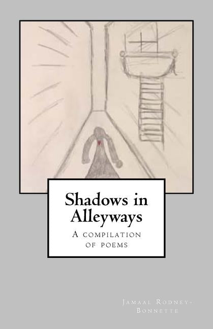 Shadows in Alleyways by Rodney-Bonnette, Jamaal M.