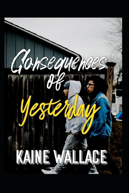 Consequences of Yesterday by Wallace, Kaine