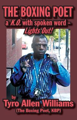 The Boxing Poet: A K.O. with Spoken Word - Lights Out! by Williams, Tyro Allen